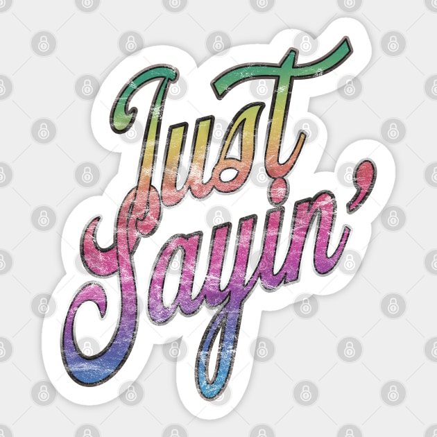 Just Sayin' Sticker by Doc Multiverse Designs